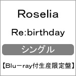 Re:birthday【Blu-ray付生産限定盤】|Roselia|BRMM-10090