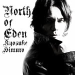 NORTH OF EDEN 氷室京介