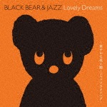BLACK BEAR & JAZZ Lovely Dreams 〜華やかな夜に聴くジャズリラクシング〜|オムニバス|KICG-8771