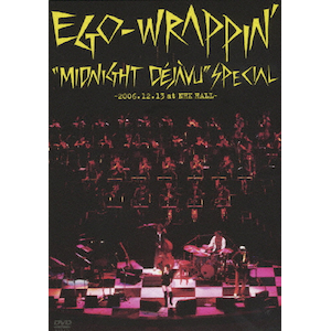 wMidnight Dejavu SPECIALx`2006.12.13 at NHK HALL`yʏՁz|EGO-WRAPPIN'|TFBQ-18080