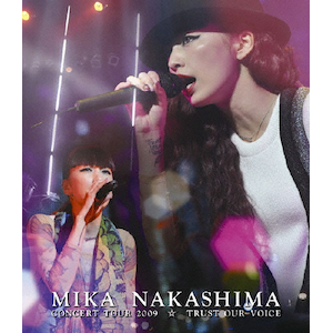 MIKA NAKASHIMA CONCERT TOUR 2009  TRUST OUR VOICE||AIXL-6