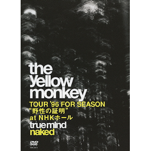 TRUE MIND gNAKED" -TOUR'96 FOR SEASON g쐫̏ؖ" at NHKz[|THE YELLOW MONKEY|COBA-6352/3