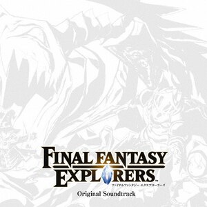 FINAL FANTASY EXPLORERS Original Soundtrack|Q[E~[WbN|SQEX-10464