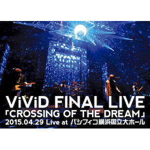 ViViD/FINAL LIVE「CROSSING OF THE DREAM」