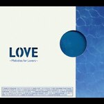 LOVE�`Melodies for Lovers�`|�I���j�o�X|FLCF-3968