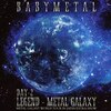 LIVE ALBUM(2����)LEGEND - METAL GALAXY[DAY-2](METAL GALAXY WORLD TOUR IN JAPAN EXTRA SHOW)  BABYMETAL