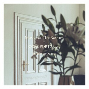 Music for The Room + CORE PORT Jazz by Hiroko Otsuka|IjoX|RPOZ-10077