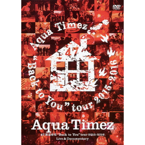 Aqua Timez 47s{gBack to You"tour 2015-2016 Live & Documentary|Aqua Timez|ESBL-2462