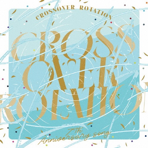アイドリッシュセブン 7th Anniversary Song “CROSSOVER ROTATION"|IDOLiSH7,TRIGGER,Re:vale,ZOOL|LACM-24317
