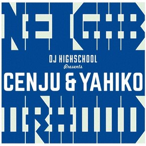 Neighborhood - Presented by DJ Highschool | Cenju&Yahiko Neighborhood - Presented by DJ Highschool | Cenju&Yahiko