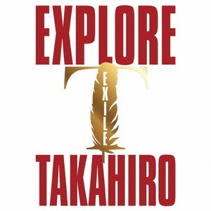 EXPLORE(DVDt)|EXILE TAKAHIRO|RZCD-77747/9/B/D