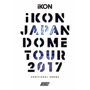 iKON JAPAN DOME TOUR 2017 -ADDITIONAL SHOWS-(񐶎Y)|iKON|AVXY-58615/6/B/C