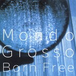 Born Free|MONDO GROSSO|FLCG-3111