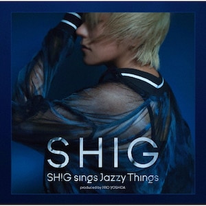 SHIG sings Jazzy Things-produced by JIRO YOSHIDA|SHIG|SICX-159