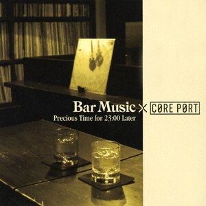 Bar Music~CORE PORT -Precious Time for 23:00 Later|IjoX|RPOZ-10010