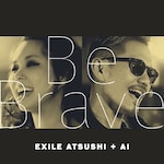Be Brave|EXILE ATSUSHI + AI|RZCD-59963