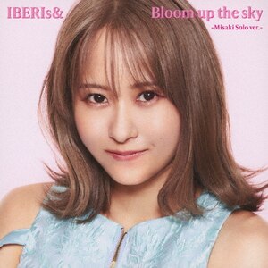 Bloom up the sky(Misaki Solo ver.)|IBERIs&|UPCH-6013