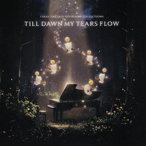 FINAL FANTASY XIV Piano Collections - Till Dawn My Tears Flow|�Q�[���E�~���[�W�b�N|SQEX-11239      