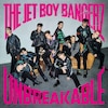 UNBREAKABLE  THE JET BOY BANGERZ from EXILE TRIBE