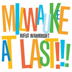 MILWAUKEE AT LAST ! ! ![A]|RUFUS WAINWRIGHT|PO2713497