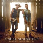 CAN'T SAY I AIN'T COUNTRY[�A����]��|FLORIDA GEORGIA LINE|300-3826