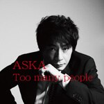Too many people|ASKA|DDLB-1