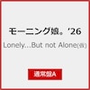 Lonely...But not Alone(�ʏ��A)(��)[����d�l]  ���[�j���O���B'26