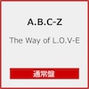 The Way of L.O.V-E(�ʏ��)[����d�l]�yCD�z  A.B.C-Z