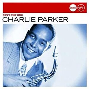 NOW'S THE TIME[A]|CHARLIE PARKER|PO5307161