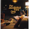For Jazz Ballad Fans Only Vol.4�y�A�i���O�Ձz  V.A.