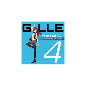 I AM GILLE.4 `Anime Song Anthems`|GILLE|UPCH-2018