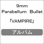 VAMPIRE | 9mm Parabellum Bullet | UPCY-9903 | ユニバーサル